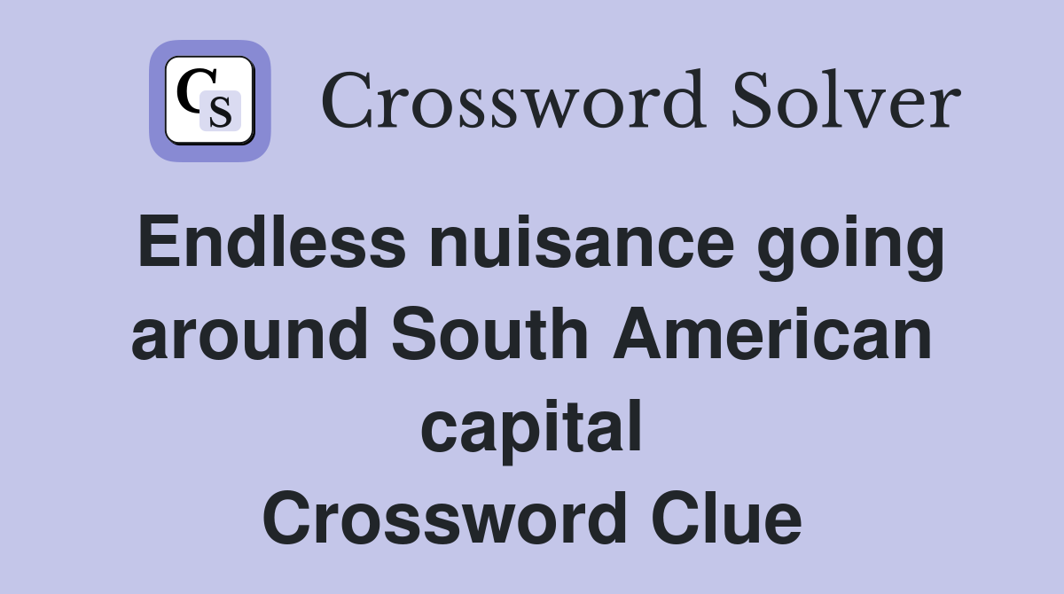 Endless nuisance going around South American capital Crossword Clue