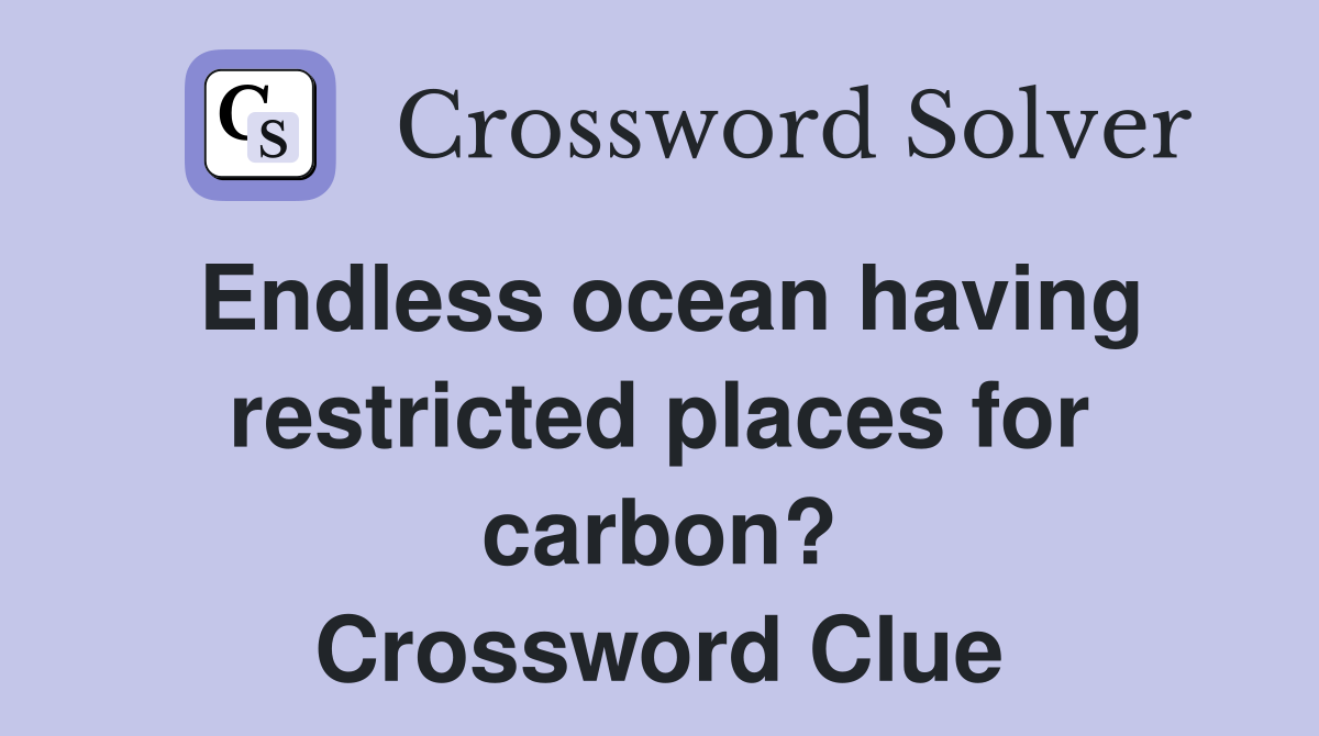 Endless ocean having restricted places for carbon? Crossword Clue