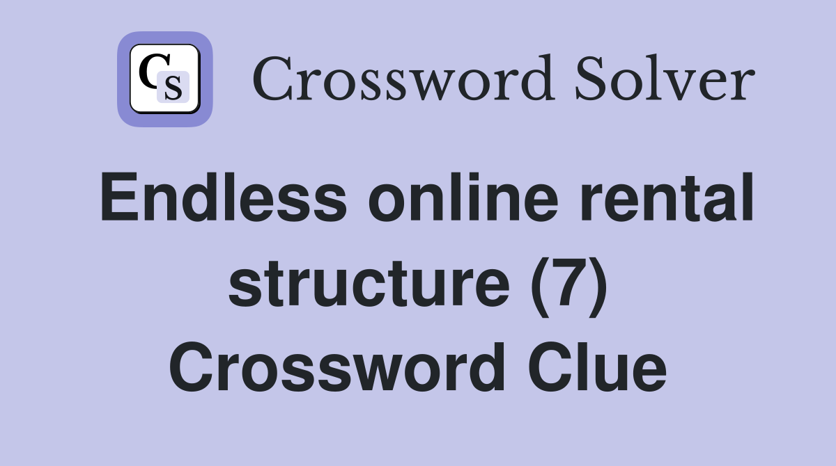 Endless online rental structure (7) Crossword Clue
