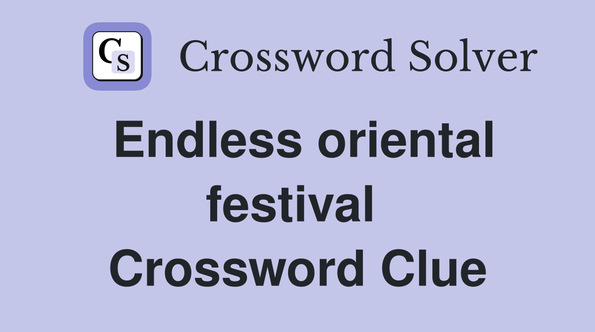 Endless oriental festival  Crossword Clue