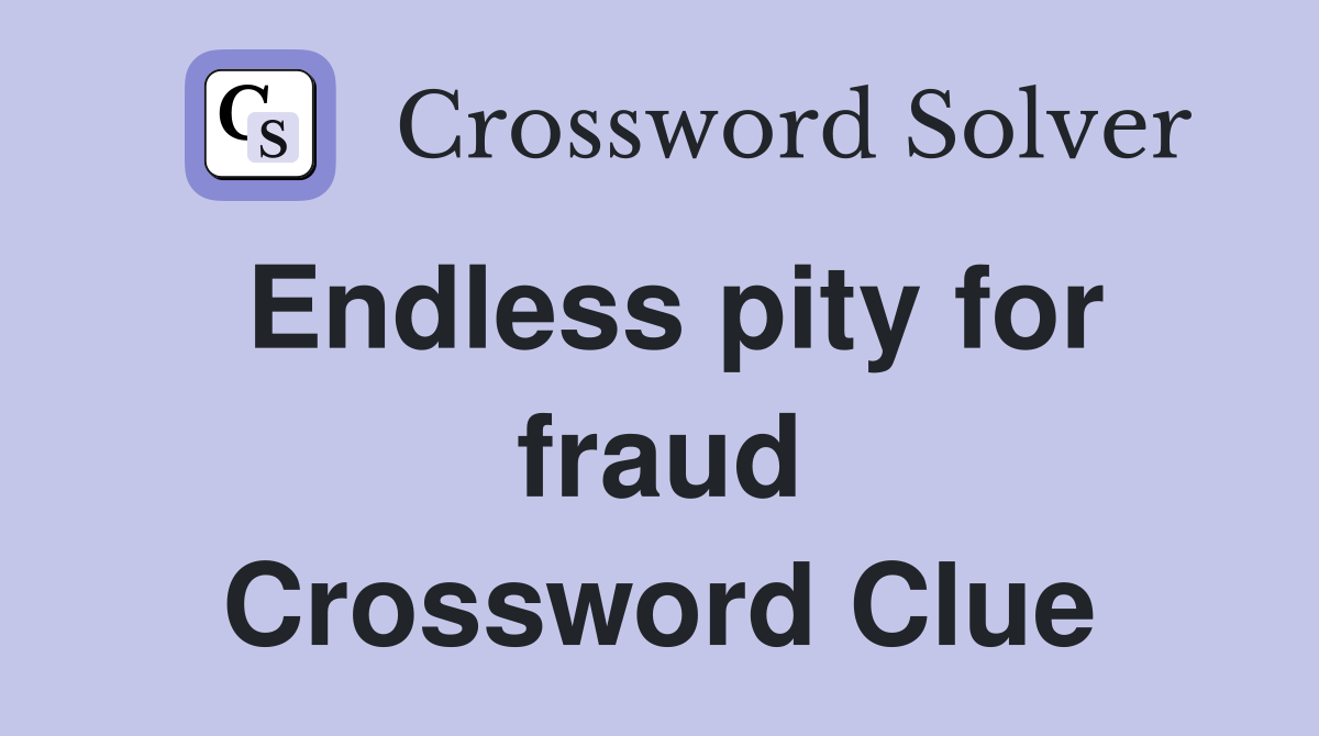 Endless pity for fraud Crossword Clue