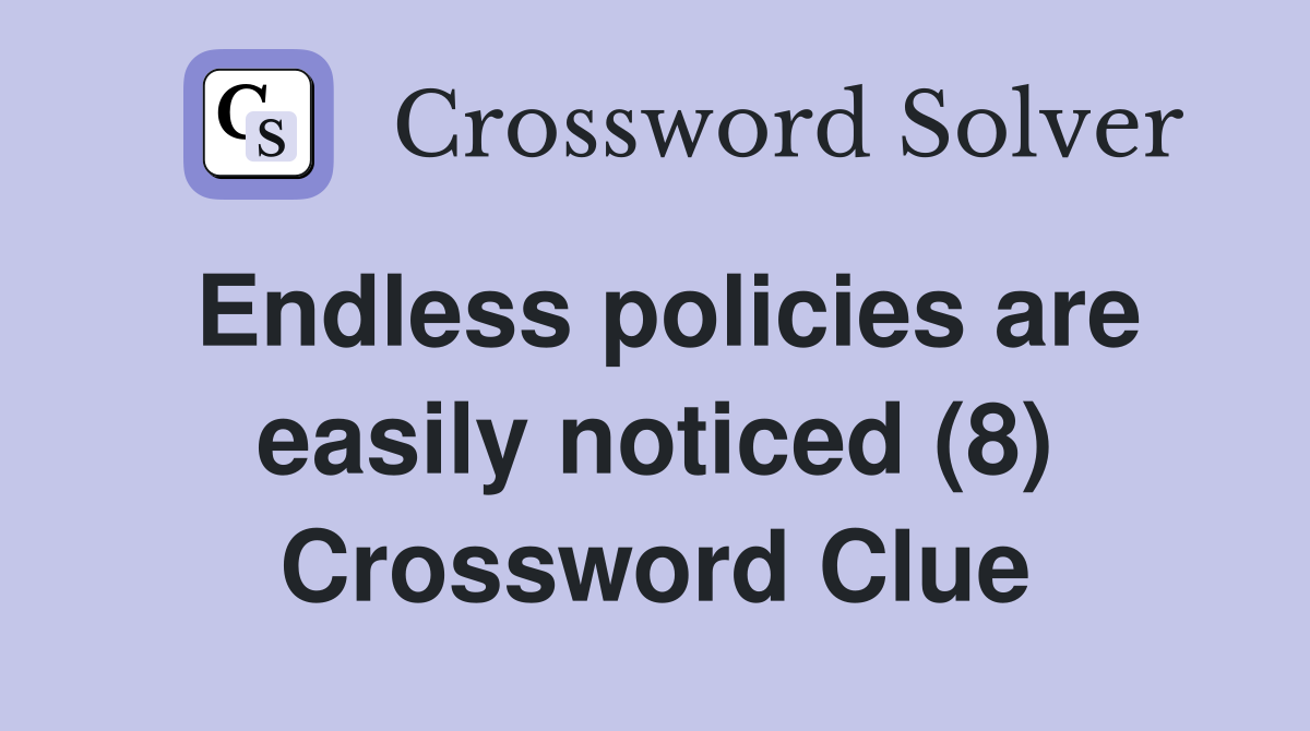 Endless policies are easily noticed (8) Crossword Clue