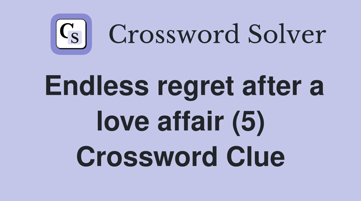 Endless regret after a love affair (5) Crossword Clue