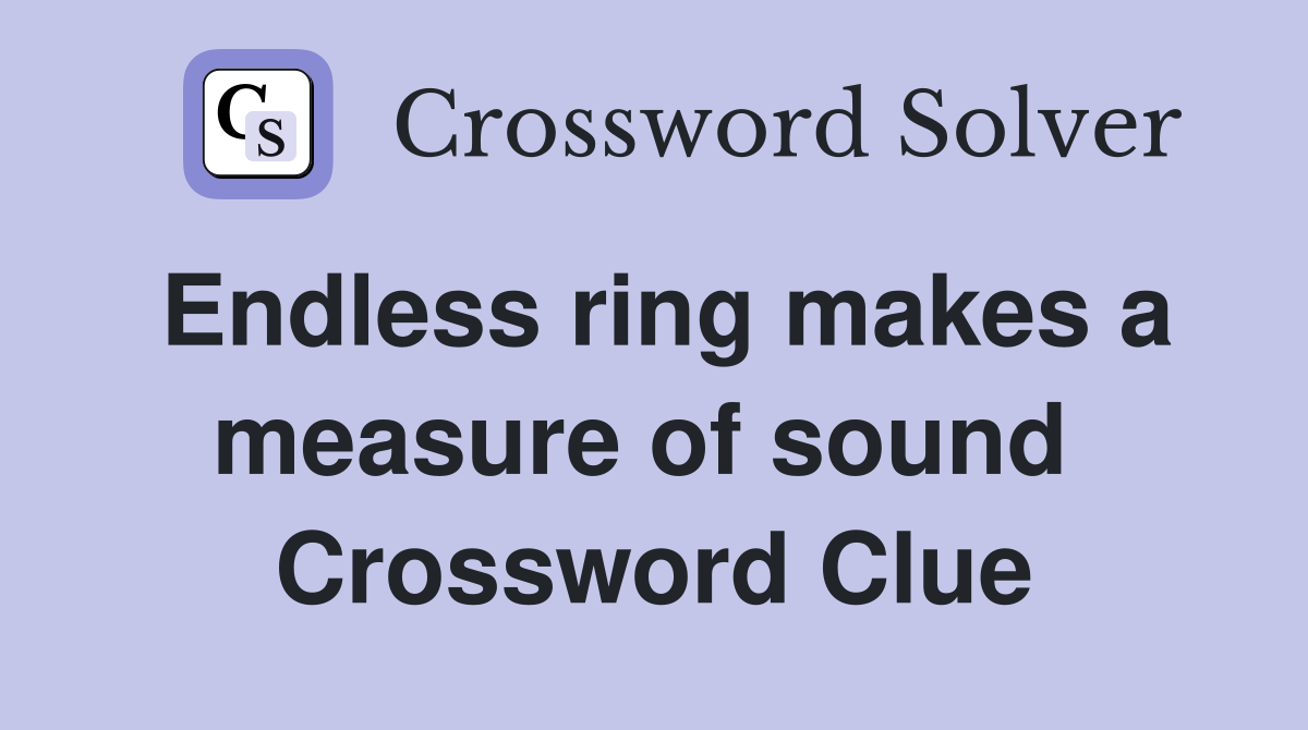 Endless ring makes a measure of sound  Crossword Clue