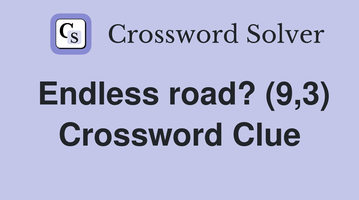 Endless road? (9,3) Crossword Clue