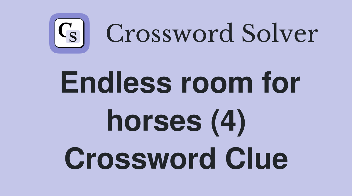 Endless room for horses (4) Crossword Clue