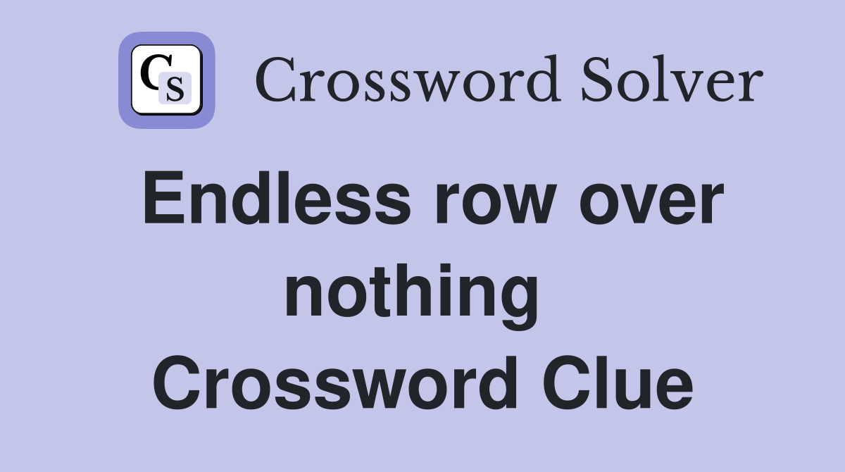 Endless row over nothing  Crossword Clue