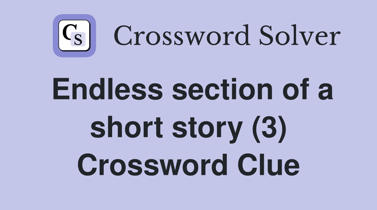 Endless section of a short story (3) Crossword Clue