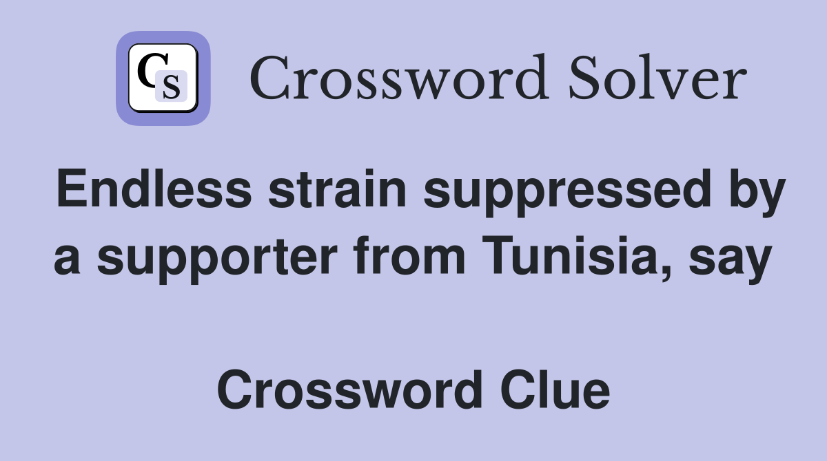 Endless strain suppressed by a supporter from Tunisia, say  Crossword Clue
