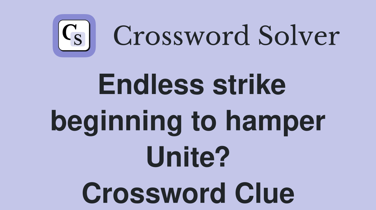 Endless strike beginning to hamper Unite? Crossword Clue
