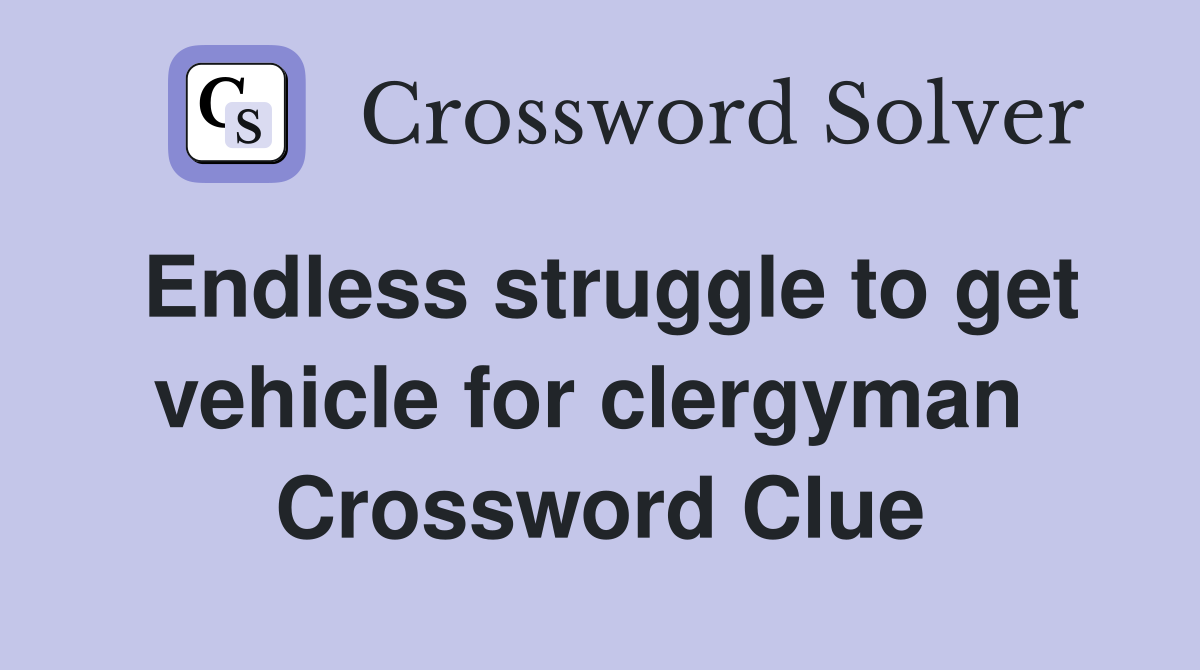 Endless struggle to get vehicle for clergyman  Crossword Clue