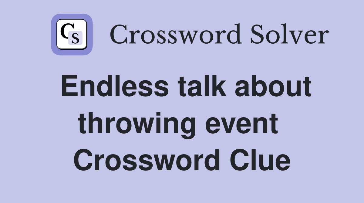 Endless talk about throwing event  Crossword Clue