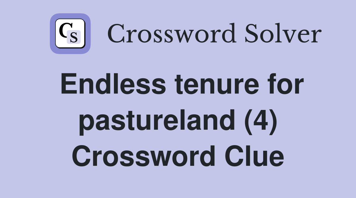 Endless tenure for pastureland (4) Crossword Clue