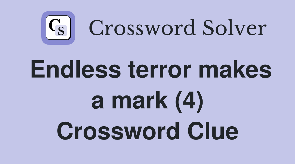 Endless terror makes a mark (4) Crossword Clue