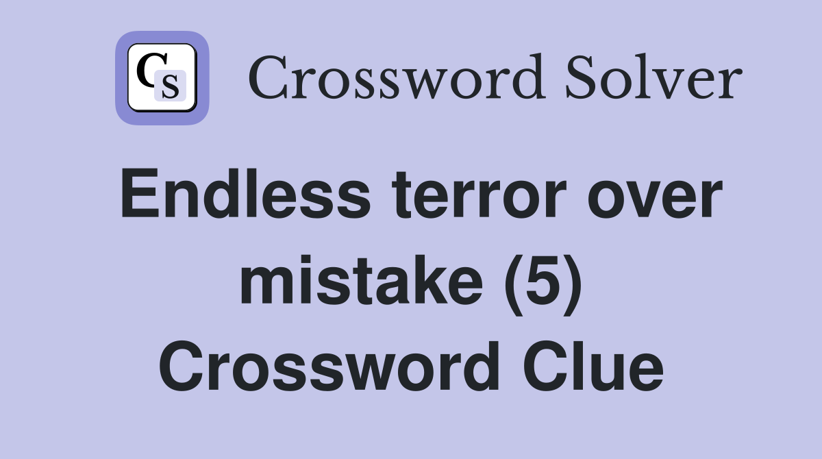 Endless terror over mistake (5) Crossword Clue