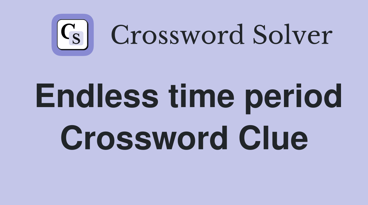 Endless time period Crossword Clue
