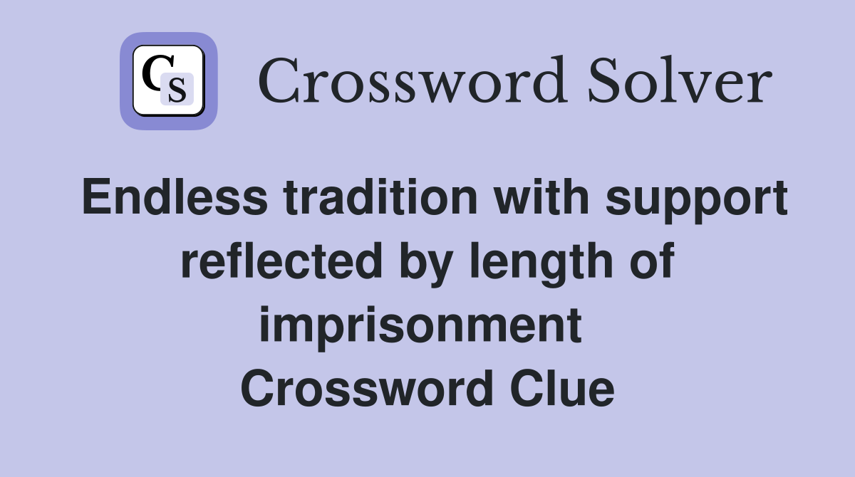 Endless tradition with support reflected by length of imprisonment  Crossword Clue