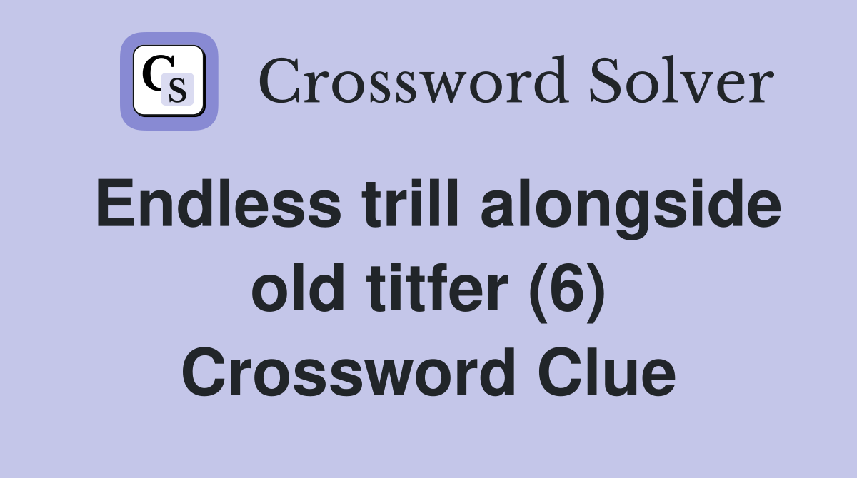 Endless trill alongside old titfer (6) Crossword Clue