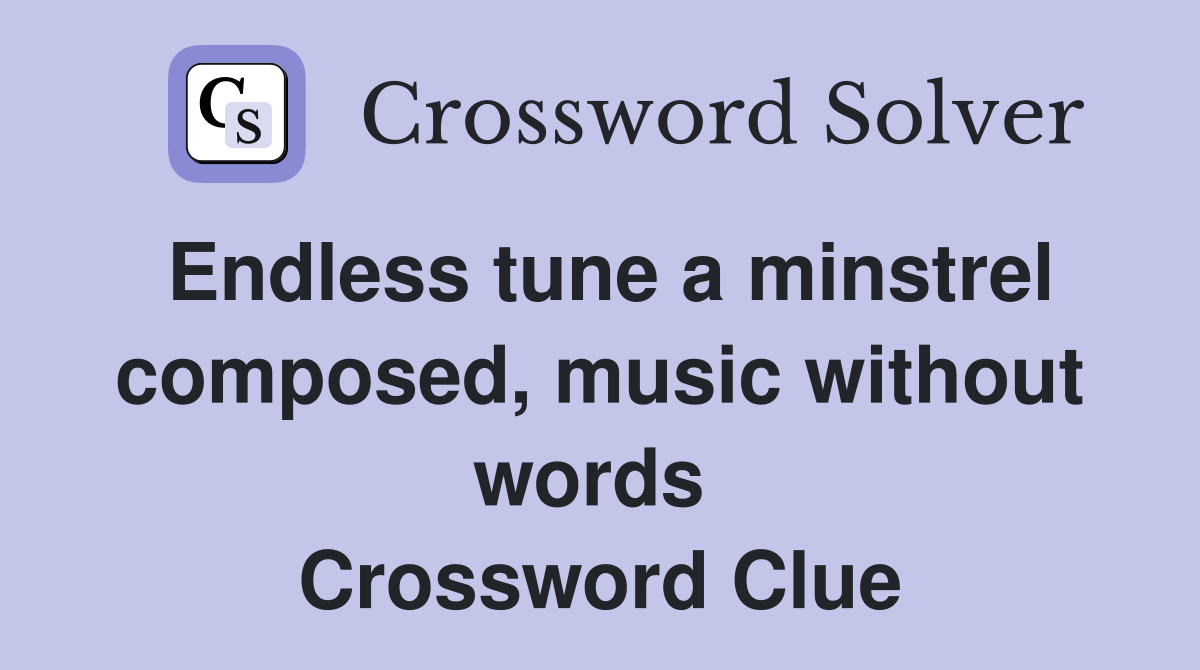 Endless tune a minstrel composed, music without words  Crossword Clue