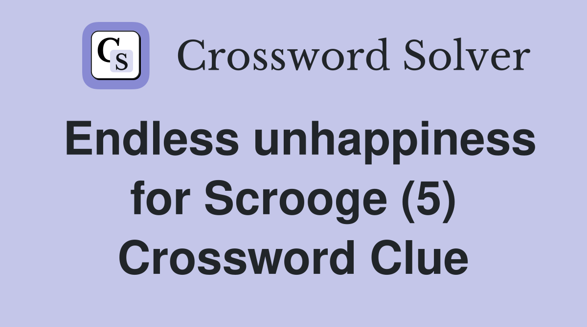 Endless unhappiness for Scrooge (5) Crossword Clue