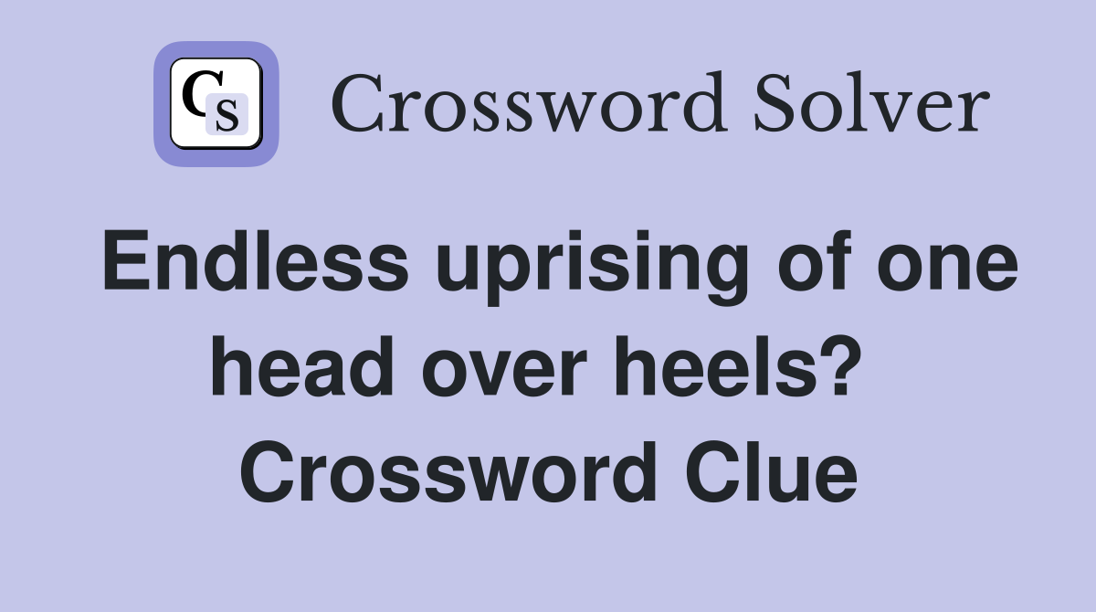 Endless uprising of one head over heels?  Crossword Clue