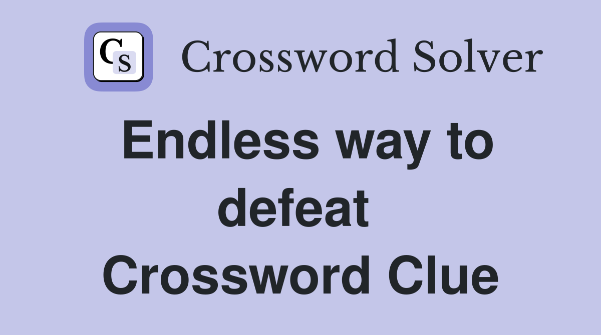 Endless way to defeat  Crossword Clue