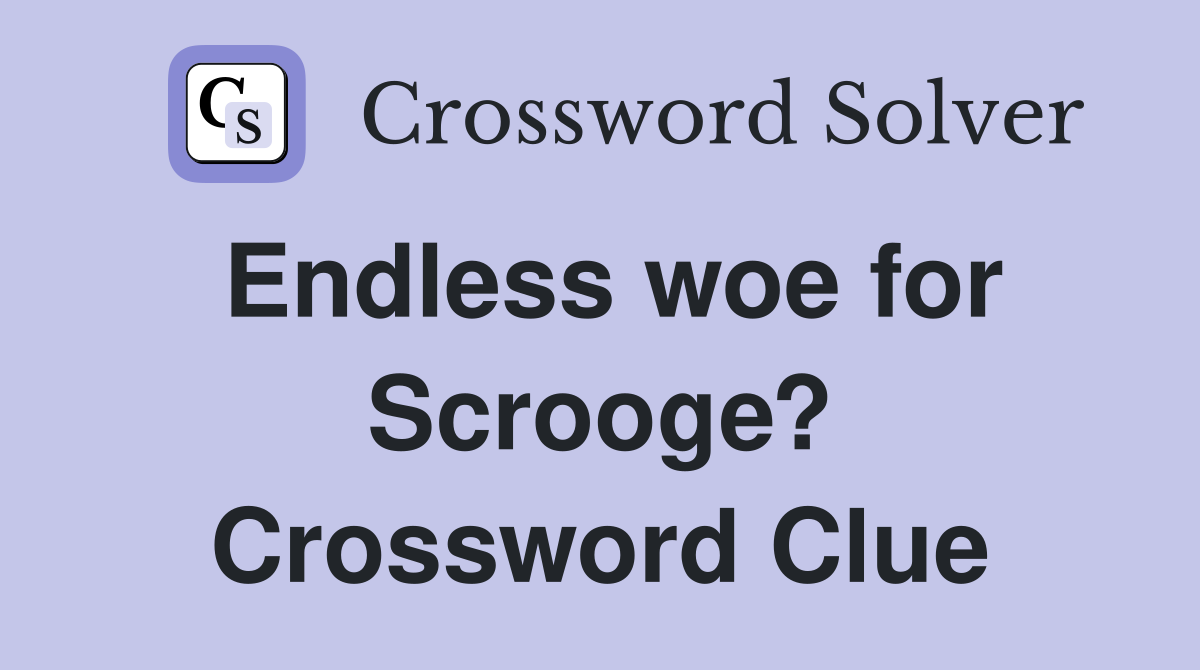 Endless woe for Scrooge? Crossword Clue
