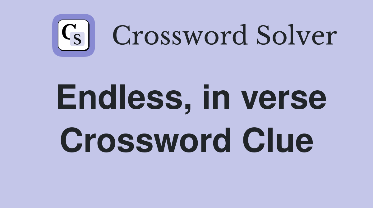 Endless, in verse Crossword Clue