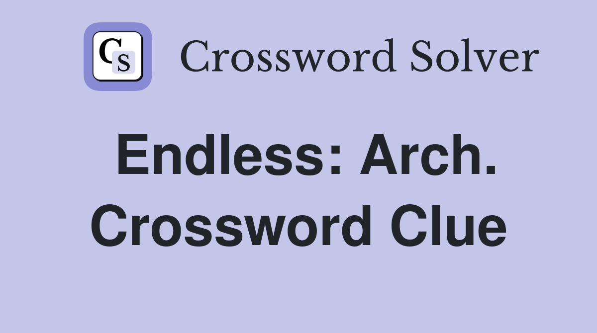 Endless: Arch. Crossword Clue