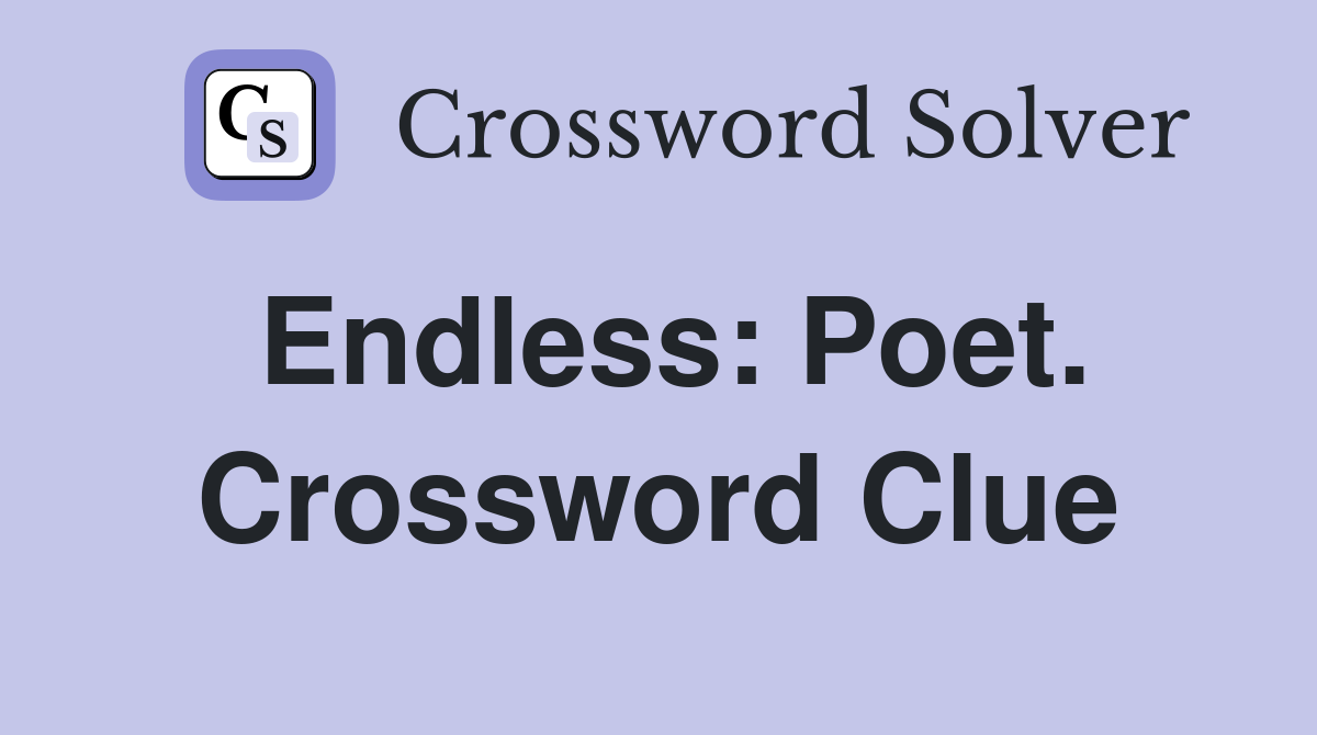 Endless: Poet. Crossword Clue