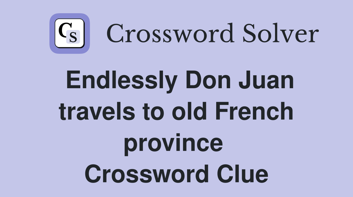 Endlessly Don Juan travels to old French province  Crossword Clue
