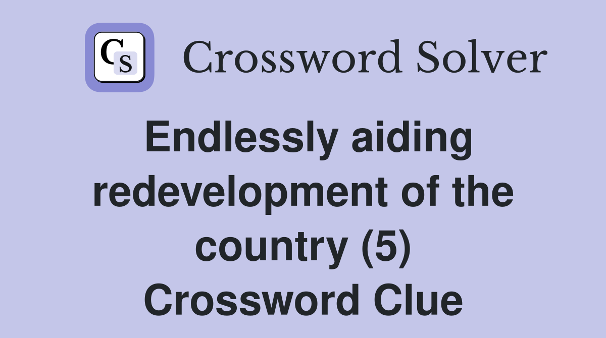 Endlessly aiding redevelopment of the country (5) Crossword Clue