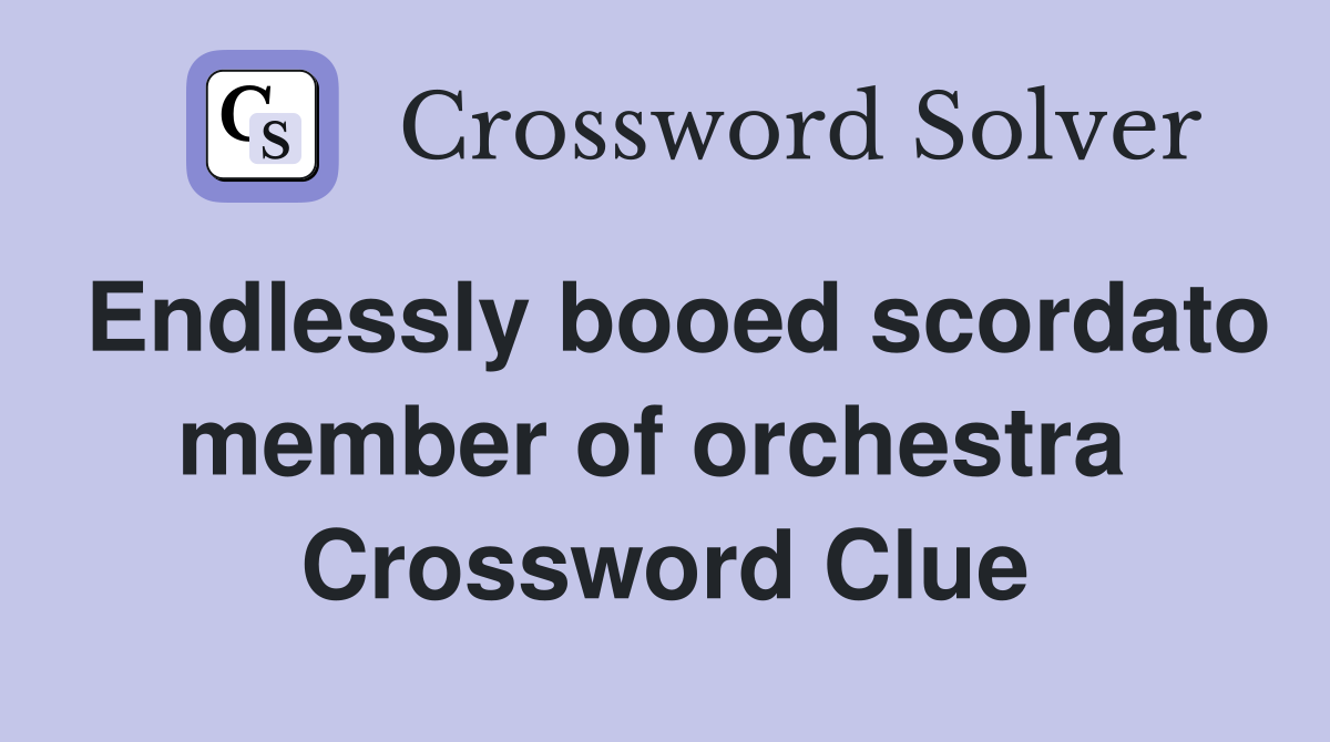 Endlessly booed scordato member of orchestra  Crossword Clue