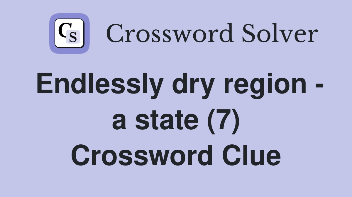 Endlessly dry region - a state (7) Crossword Clue