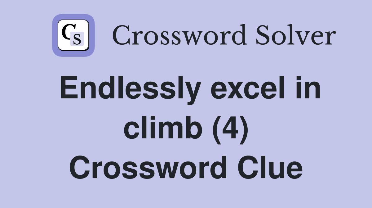 Endlessly excel in climb (4) Crossword Clue