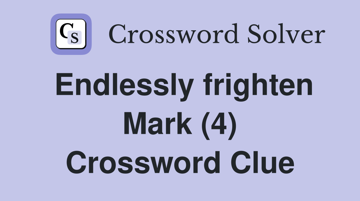 Endlessly frighten Mark (4) Crossword Clue