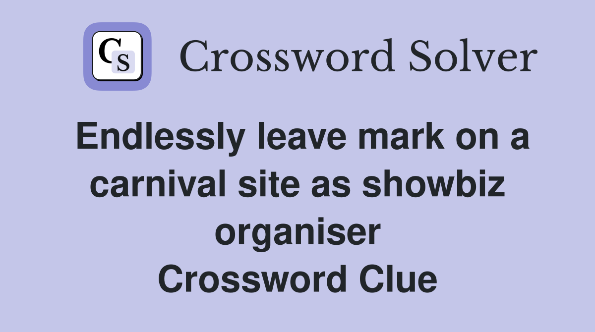 Endlessly leave mark on a carnival site as showbiz organiser Crossword Clue