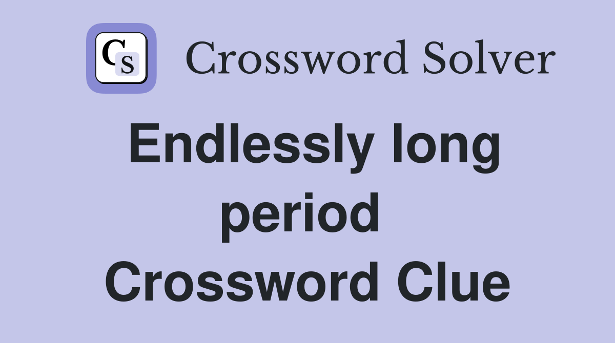 Endlessly long period  Crossword Clue