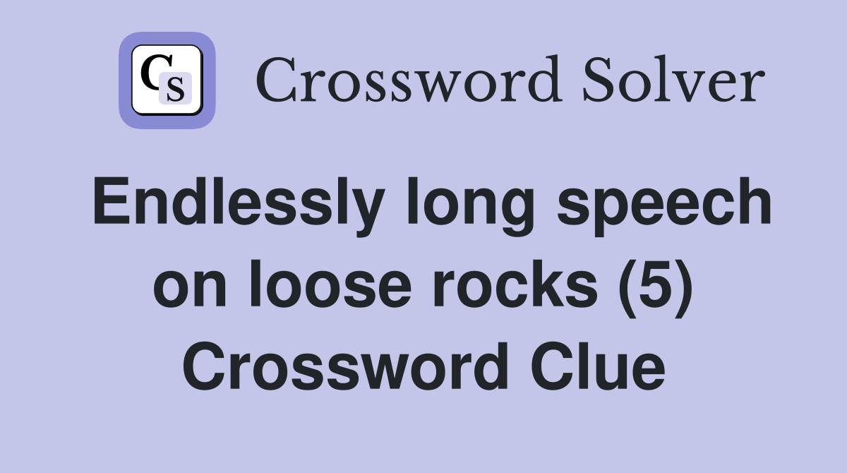 Endlessly long speech on loose rocks (5) Crossword Clue