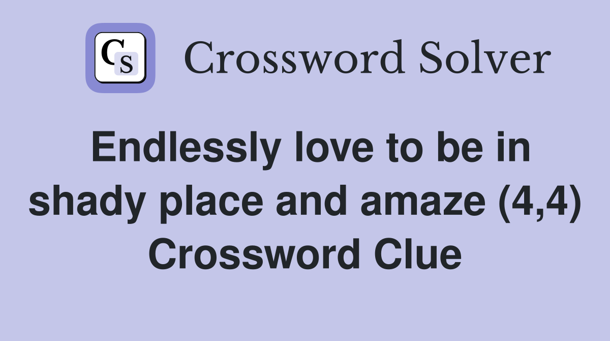 Endlessly love to be in shady place and amaze (4,4) Crossword Clue