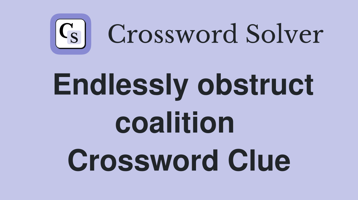Endlessly obstruct coalition  Crossword Clue