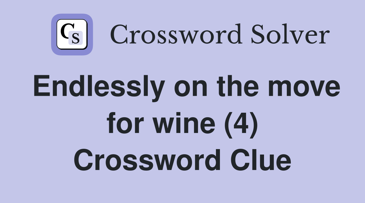 Endlessly on the move for wine (4) Crossword Clue