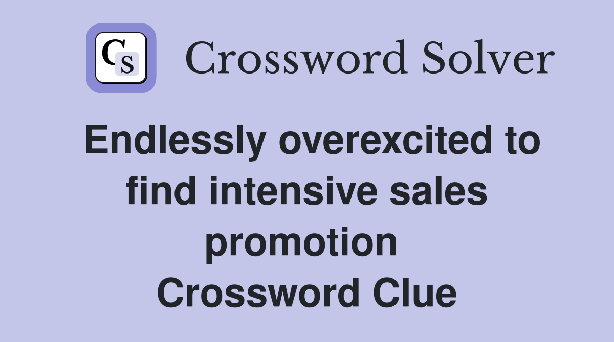 Endlessly overexcited to find intensive sales promotion  Crossword Clue