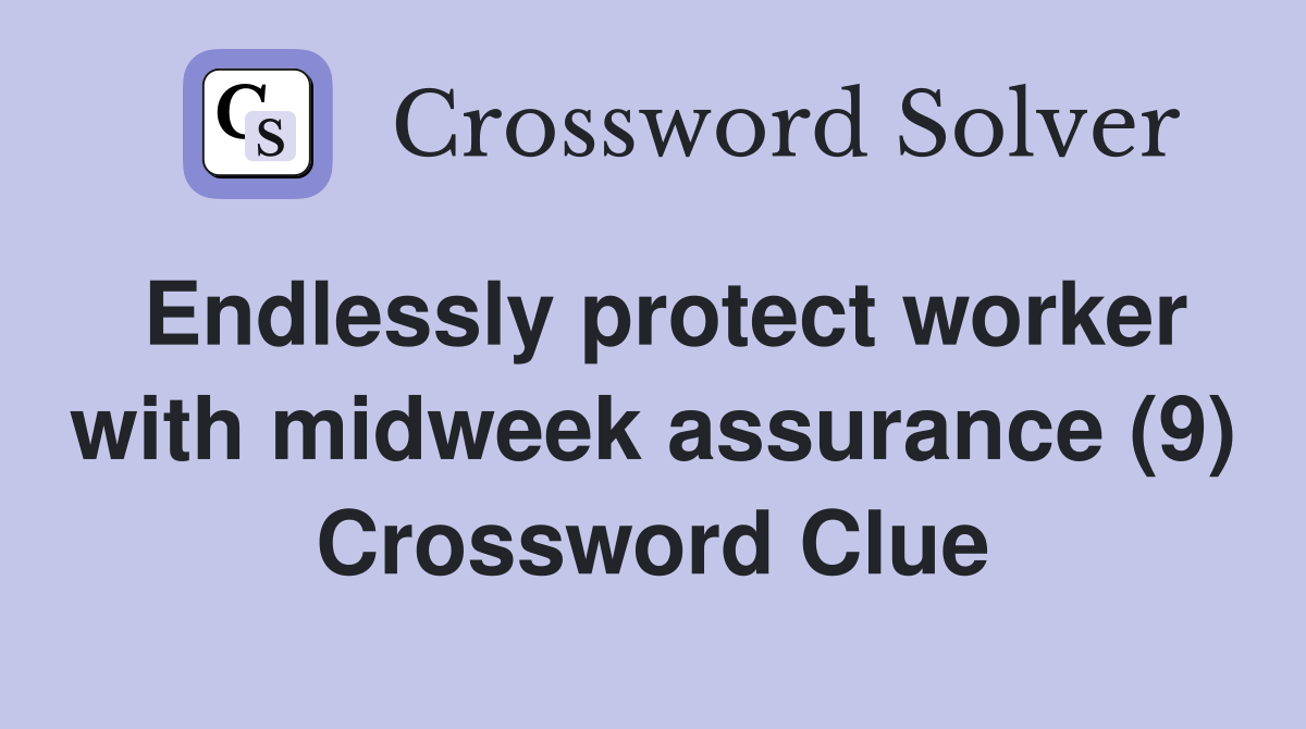 Endlessly protect worker with midweek assurance (9) Crossword Clue