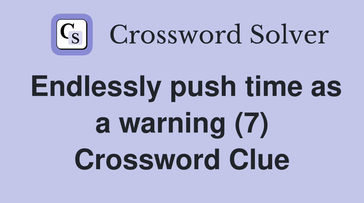Endlessly push time as a warning (7) Crossword Clue