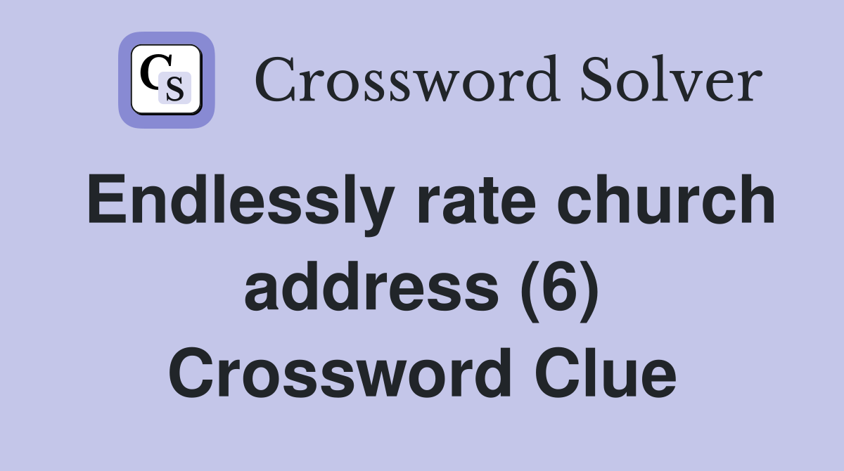 Endlessly rate church address (6) Crossword Clue