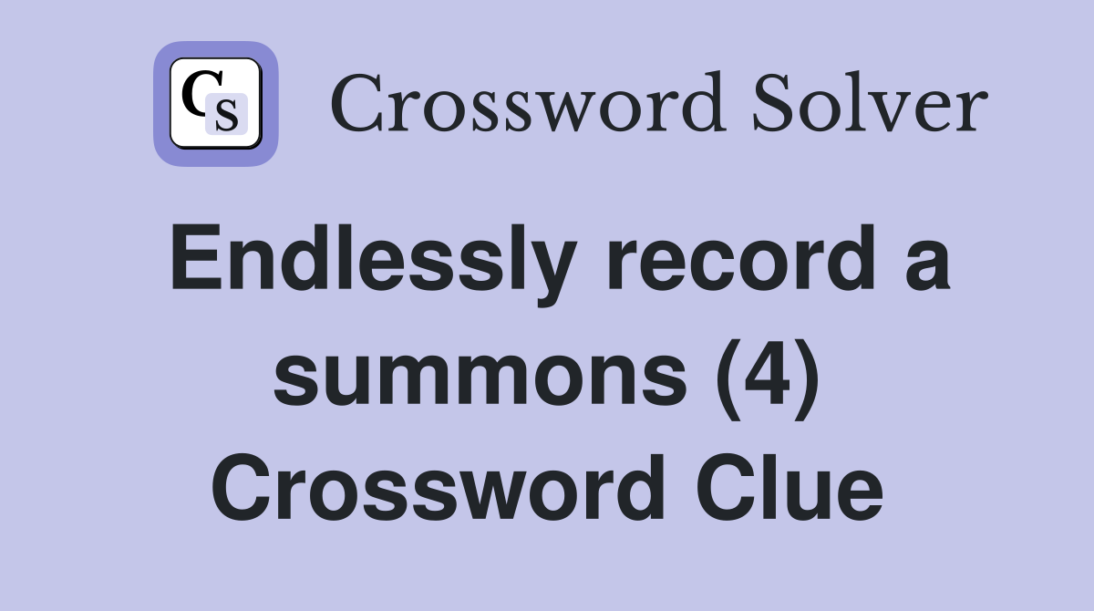 Endlessly record a summons (4) Crossword Clue
