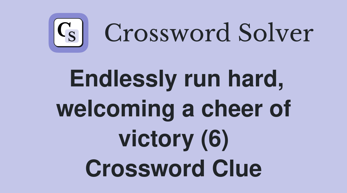 Endlessly run hard, welcoming a cheer of victory (6) Crossword Clue
