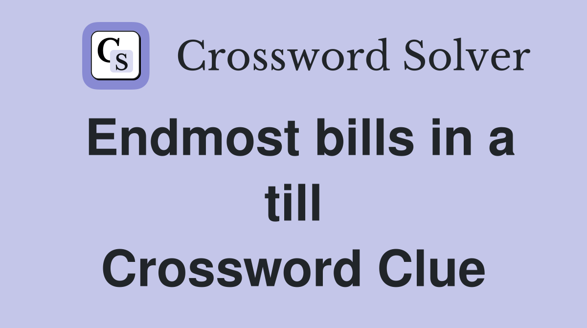 Endmost bills in a till Crossword Clue