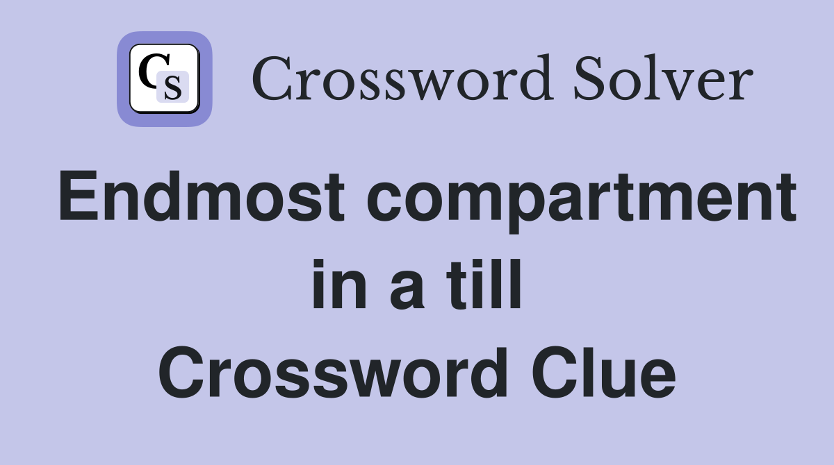 Endmost compartment in a till Crossword Clue